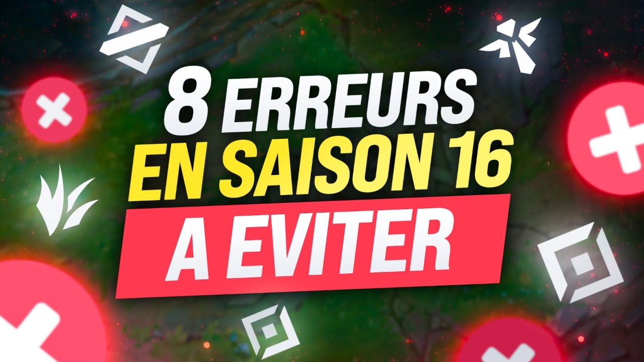 Les 8 erreurs à absolument éviter en Saison 16