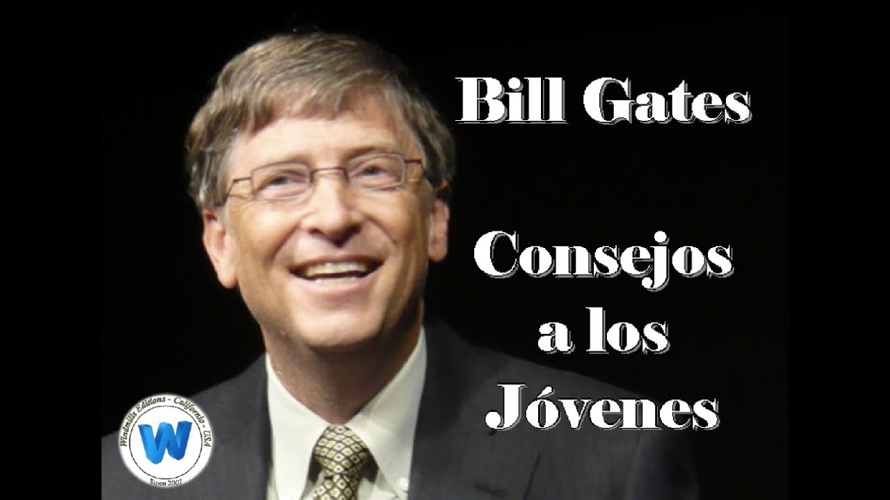Consejos De Bill Gates A Los Jovenes