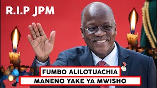 MANENO YA MWISHO YA HAYATI RAIS MAGUFULI NA FUMBO ALILOTUACHIA I R. I. P KIONGOZI WETU