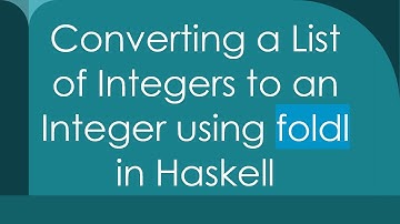 Converting a List of Integers to an Integer using foldl in Haskell