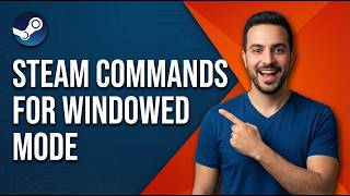 Steam Commands For Windowed Mode [Easy Launch Options Guide]