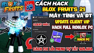 Cách Cài Client SIGMA2 Cho Roblox Pc, Hack Full Script Blox Fruits 21, Fix Lỗi Menu Tự Tắt Solara !