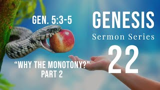 Genesis Sermon Series 22. Why the Monotony? Part 2  Genesis 5:3-5. Dr  Andrew Woods