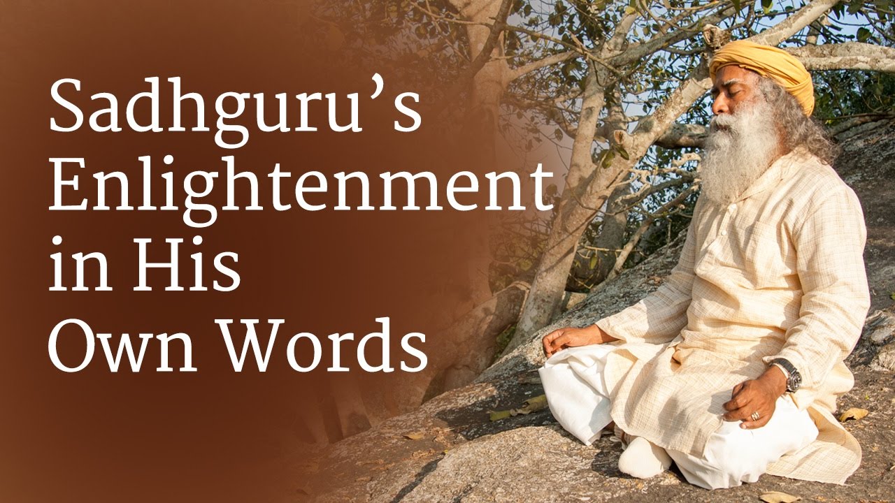 Sadhguru's enlightenment... in his own words - Sadhguru's enlightenment... in his own words