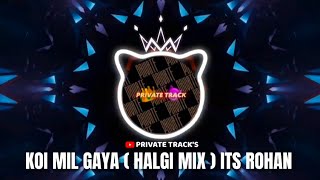 KOI MIL GAYA ( HALGI MIX ) ITS ROHAN REMIX & ASHITOSH | PRIVATE TRACK