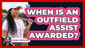 When Is An Outfield Assist Awarded?