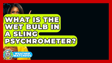 What Is The Wet Bulb In A Sling Psychrometer? - Weather Watchdog