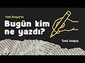 17 Mayıs 2026 Yeni Arayış'ta Bugün Kim Ne Yazdı?