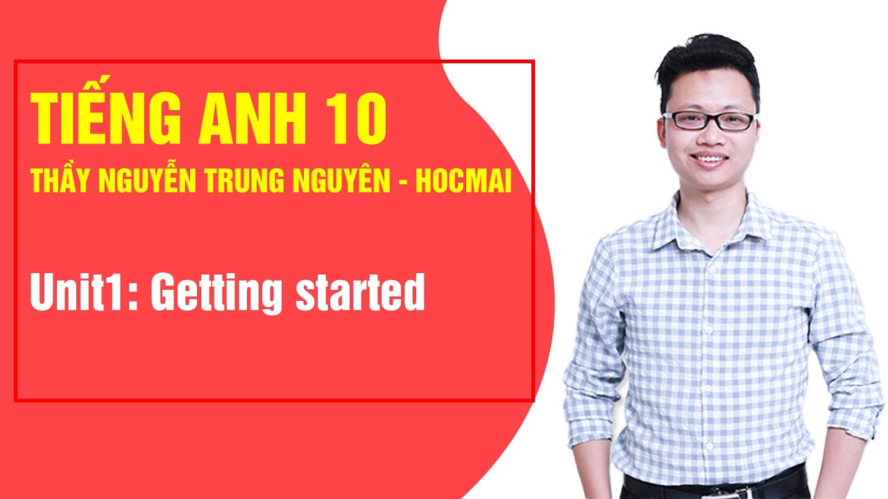 Sách học tốt tiếng anh 10 | Unit1: Getting started – Tiếng Anh 10|Thầy Nguyễn Trung Nguyên – Học Tốt 10