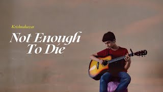 Krishnahazar - Not Enough To Die Official Lyric Video