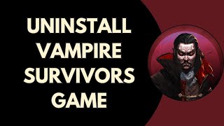 How To Uninstall Vampire Survivors Game screenshot 2