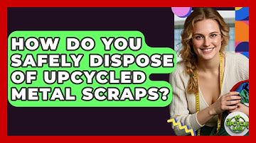 How Do You Safely Dispose Of Upcycled Metal Scraps? - The Upcycle Lab