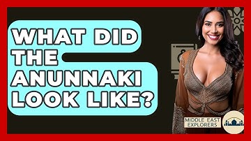 What Did The Anunnaki Look Like? - Middle East Explorers