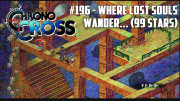 Chrono Cross #196 - Where Lost Souls Wander... (99 Stars)