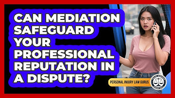 Can Mediation Safeguard Your Professional Reputation In A Dispute? - Personal Injury Law Gurus