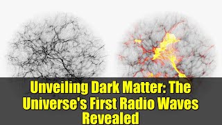 Unveiling Dark Matter: The Universe's First Radio Waves Revealed