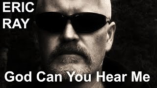 Eric Ray - God Can You Hear Me - A Lament Original Song Official Music Video