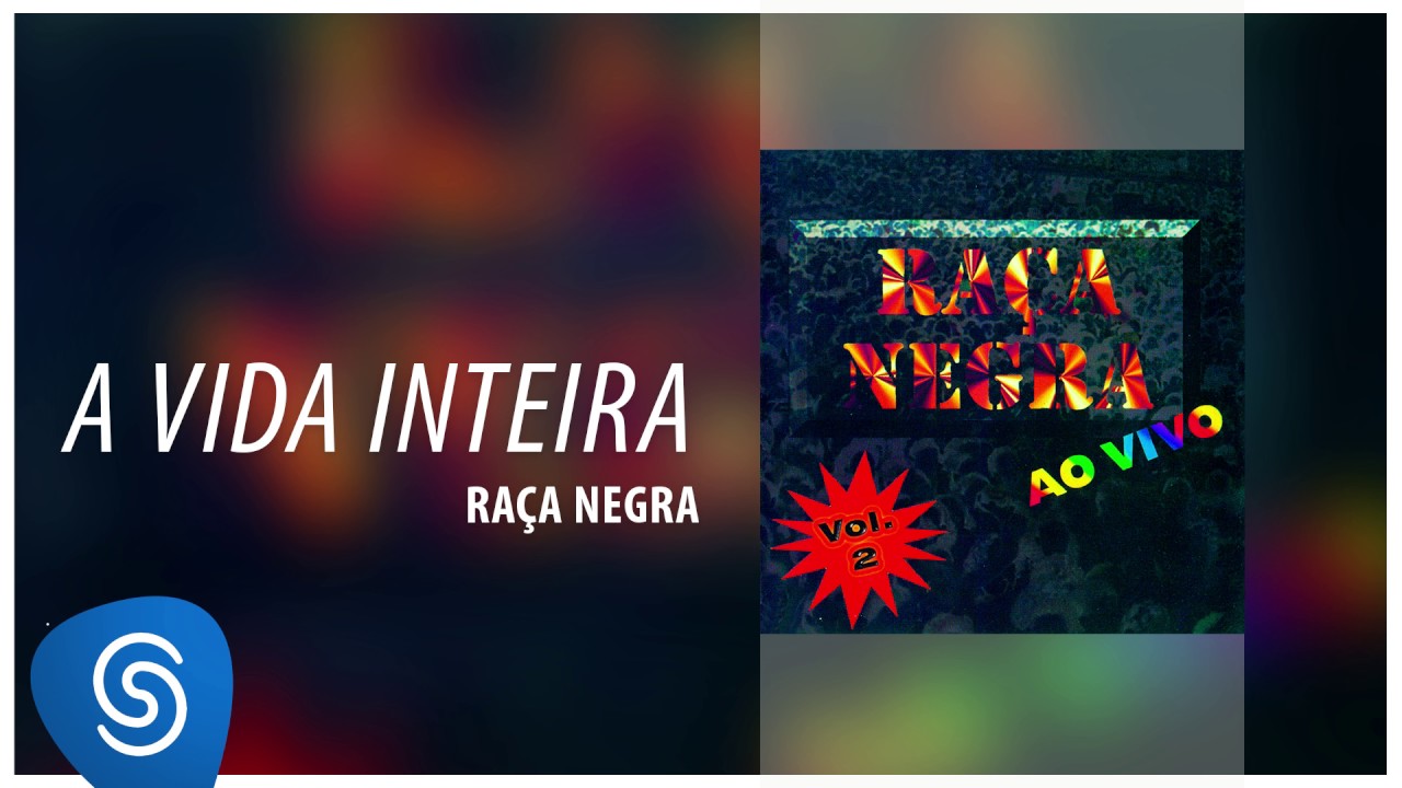 Raça Negra - A Vida Inteira (Raça Negra Ao Vivo, Vol. 2) [Áudio Oficial ...