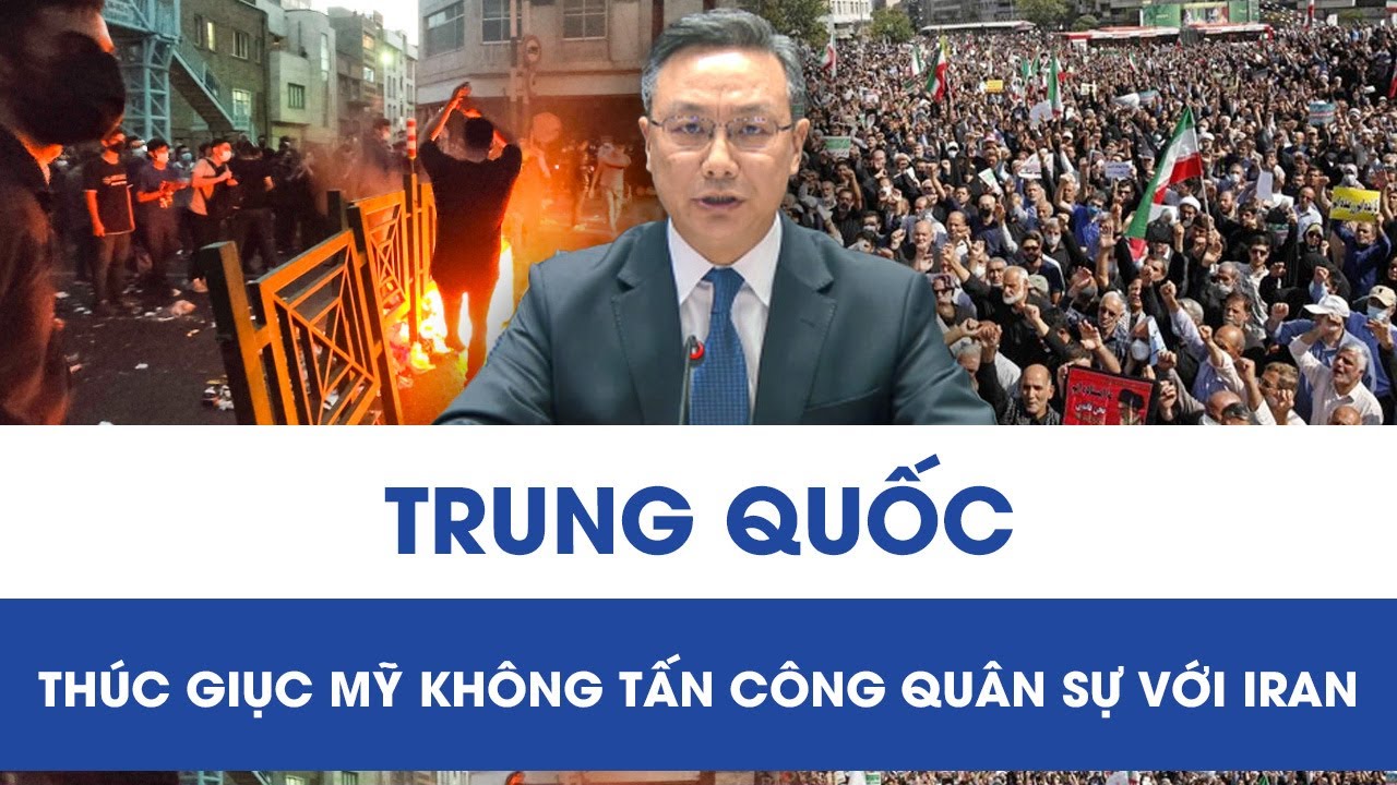 Trung Quốc cảnh báo nguy cơ leo thang, thúc giục Mỹ không tấn công quân sự đối với Iran
