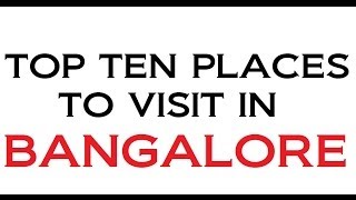 TOP TEN PLACES TO VISIT IN BANGALORE