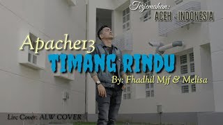 APACHE13 || TIMANG RINDU - FADHIL MJF \u0026 MELISA (Lyric Aceh - Indonesia - Full HD)🎶