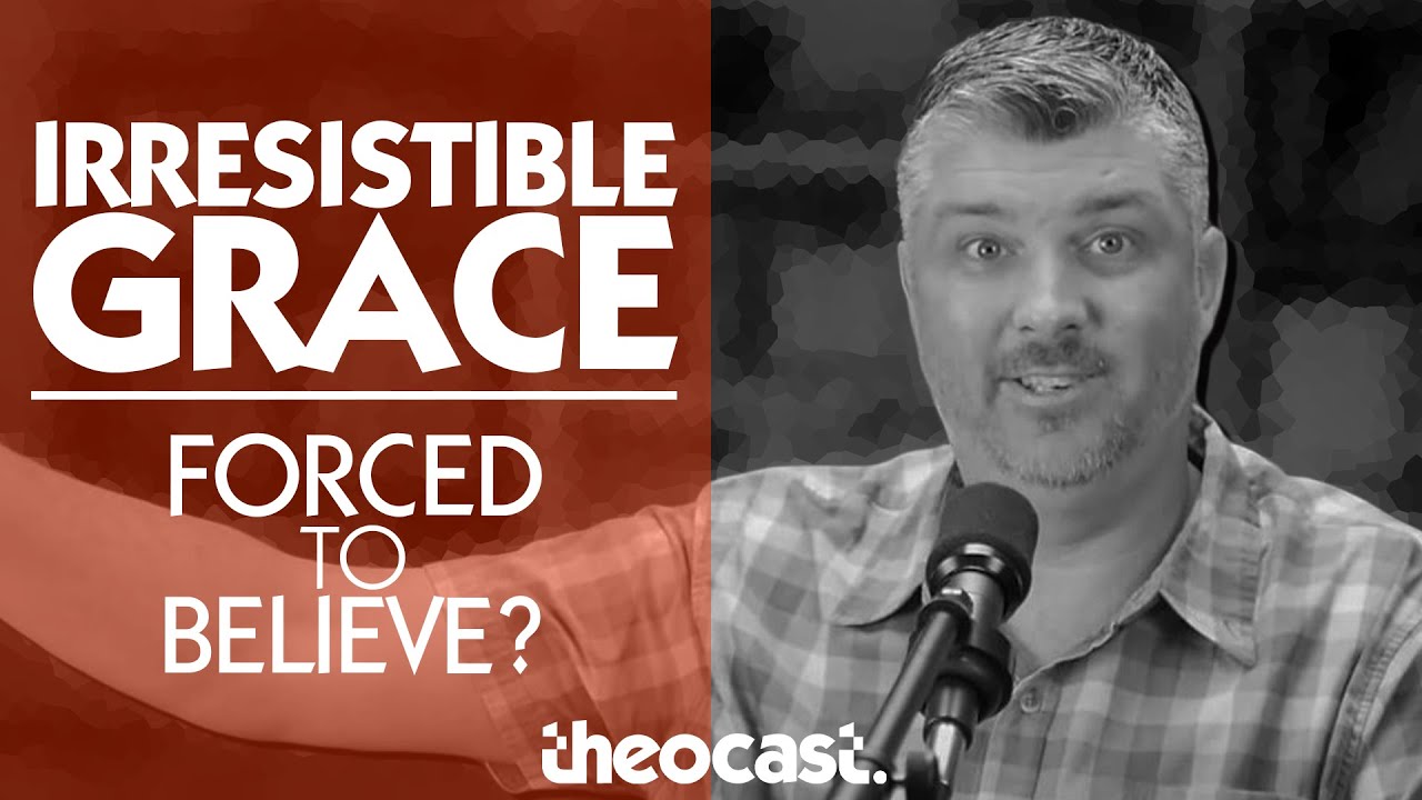 IRRESISTIBLE GRACE : Does God Force Us To Believe? (Calvinism Series ...