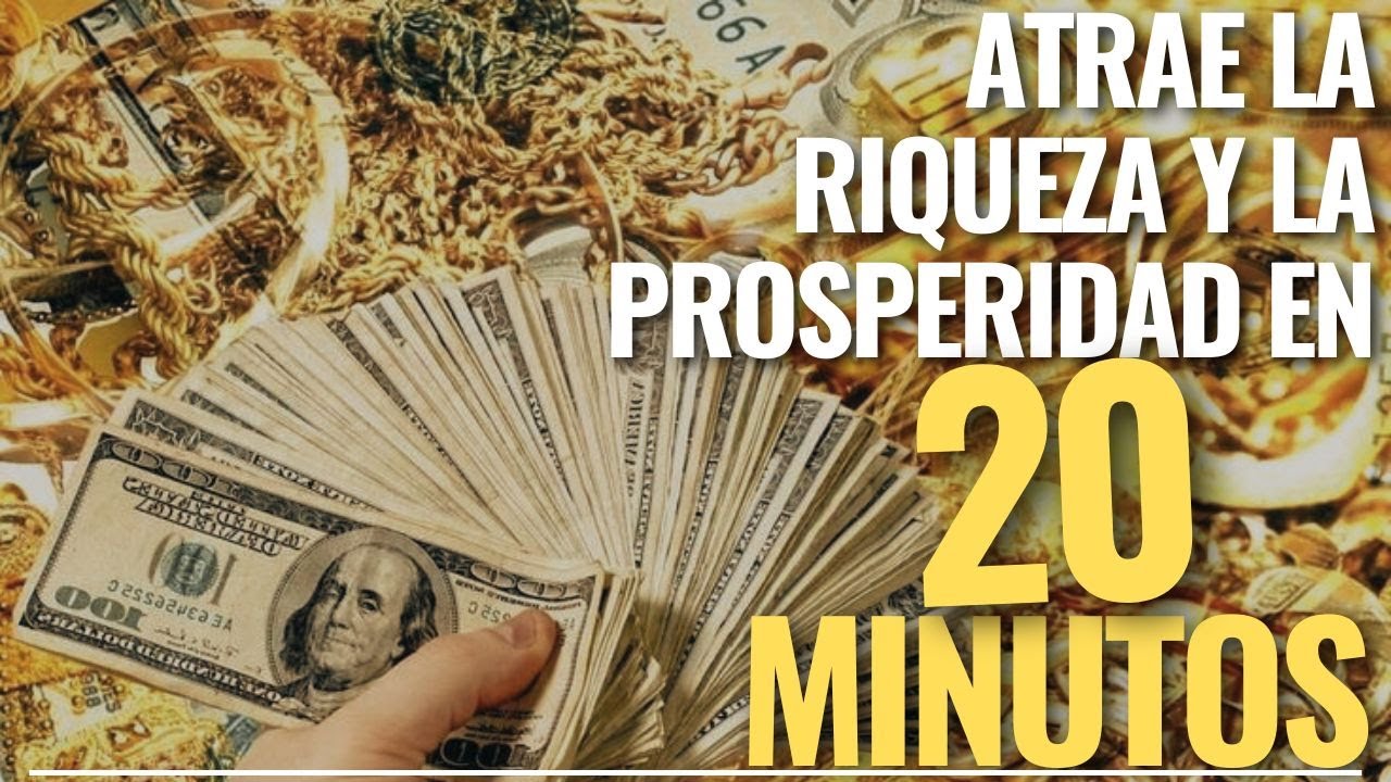 Atrae la riqueza y la prosperidad en 20 minutos | Abundancia y Dinero ...