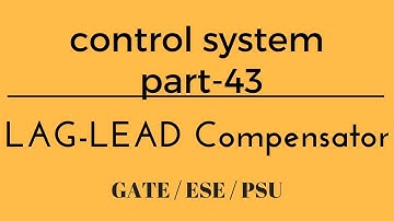 Lec.- 43 LAG-LEAD Compensator  control system for gate/ese/psu