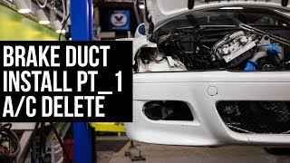 Brake Duct Install - E46 M3 - Part 1 - A/C Delete