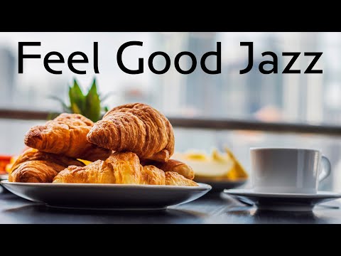 Feel Good JAZZ | Happy Morning Music To Start The Day