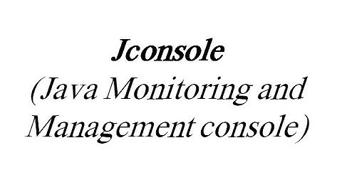 JConsole (Java Monitoring and Management console)