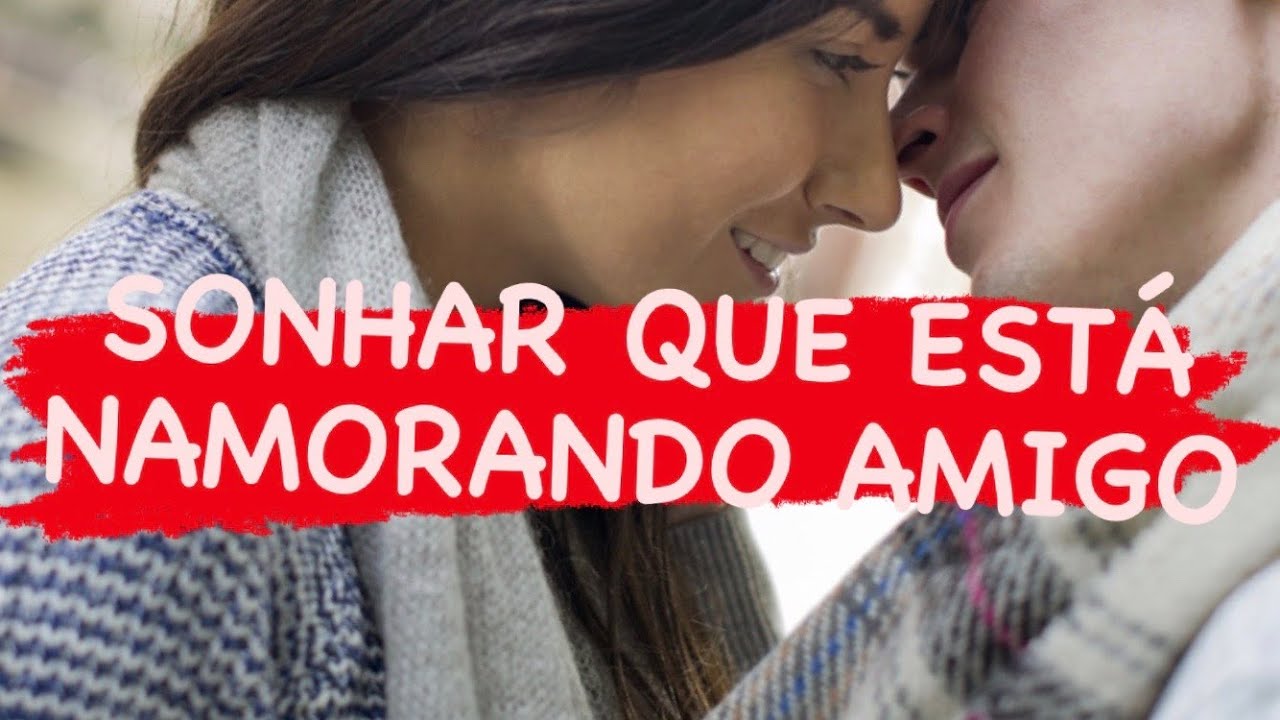 Sonhar que está namorando amigo - YouTube