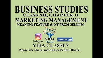 BUSINESS STUDIES, MARKETING MANAGEMENT, CHAPTER 11, MEANING, FEATURE & D/F FROM SELLING,  CLASS XII,