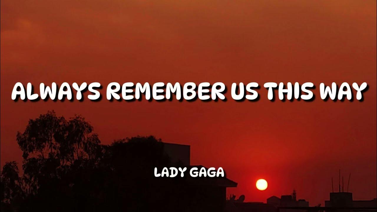 Lady Gaga - Always Remember Us This Way ( Lyrics Video ) Lady Gaga - Always Remember Us This Way ( Lyrics Video )