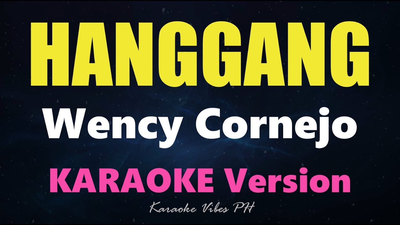 HANGGANG - Wency Cornejo (Karaoke Version)