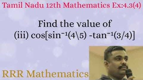 Standard-12 Find the value of cos[sin⁻¹(4\5) -tan⁻¹(3/4)] TN 12th TB Ex:4.3(4-iii)