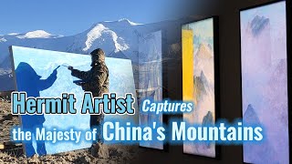Hermit artist captures the majesty of China’s mountains