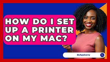 How Do I Set Up A Printer On My Mac? - Be App Savvy