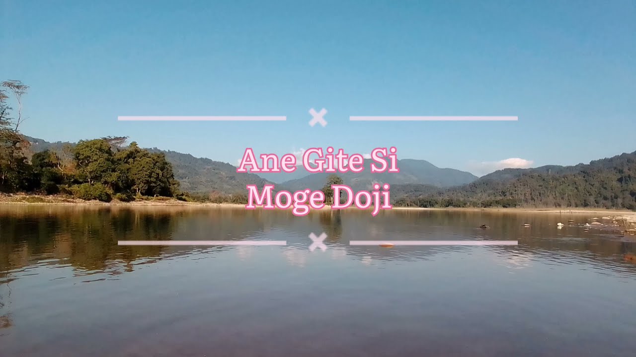 Ane gite siMoge DojiGalo songwest SiangArunachal Pradesh