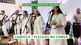 Video thumbnail of "CABOCLO 7 FLECHAS NO CONGÁ - Banda Mensageiros de Aruanda (TEUMA)"