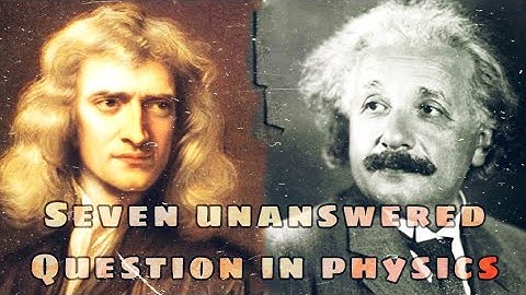 Seven Unanswered Question in Physics