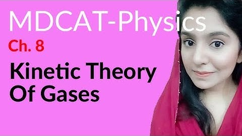 MDCAT Physics Lecture Series, Ch 8, Kinetic Theory of Gases, Physics MDCAT Entry Test