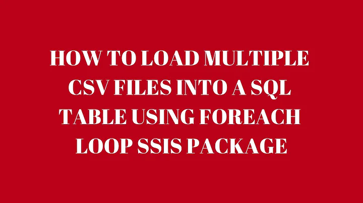 SQL ETL BI Data Warehouse - How to load multiple CSV files into a SQLtable using foreach loop SSIS