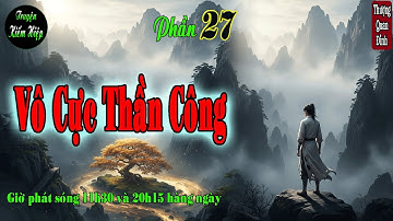 Truyện kiếm hiệp | Vô Cực Thần Công | Tử Cái Phong Dậy Sóng | Phần 27