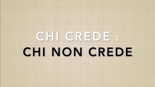 CHI CREDE E CHI NON CREDE