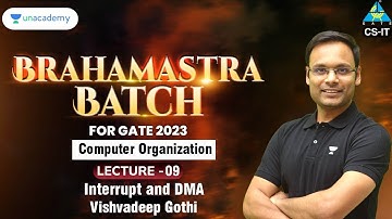 Interrupt and DMA | Lec - 9 | COA Brahmastra Batch | Vishvadeep Gothi | Unacademy Computer Science