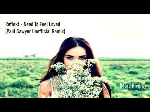 Reflekt   Need To Feel Loved (Paul Sawyer Unofficial Remix )(Marc Rivera)