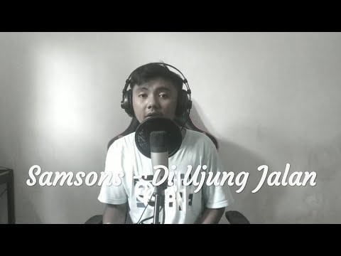 Samsons - Di Ujung Jalan (Cover by Edek)