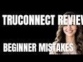 How to Use TruConnect Review Properly Beginner Mistakes That Cost You