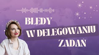 Delegowanie - najczęstsze błędy